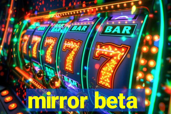 mirror beta